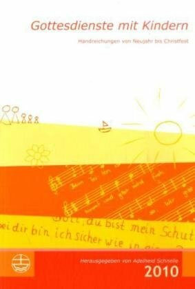 Gottesdienste mit Kindern 2010: Handreichungen von Neujahr bis Christfest 2010