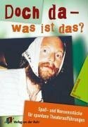 Doch da - was ist das?: Spass- und Nonsensstücke für spontane Theateraufführungen Doch da - was ist das?: Spass- und Nonsensstücke für spontane Theateraufführungen