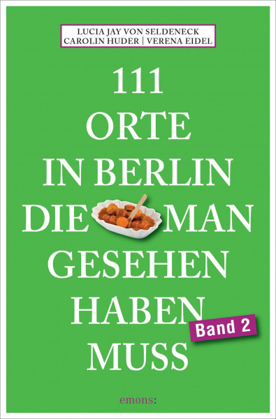 111 Orte in Berlin, die man gesehen haben muss Band 2: Reiseführer
