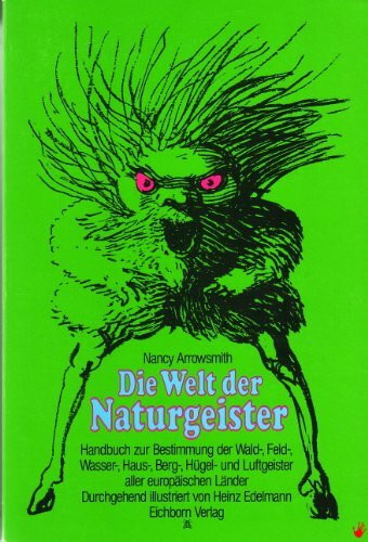 Die Welt der Naturgeister: Ein Handbuch zur Bestimmung der elbischen Wald-, Feld-, Wasser-, Haus-, Berg-, Hügel- und Luftgeister