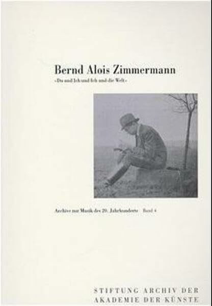 Bernd Alois Zimmermann: Dokumente aus den Jahren 1940 bis 1950 (Archive zur Musik des 20. Jahrhunderts)