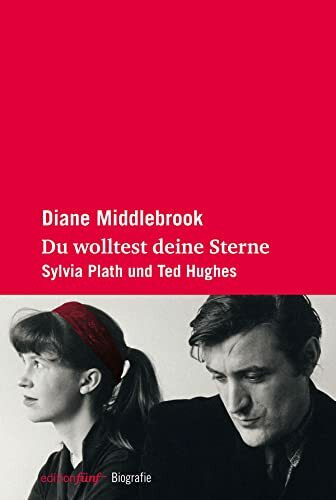 Du wolltest deine Sterne: Sylvia Plath und Ted Hughes (edition fünf)