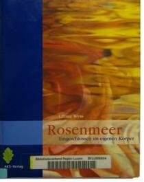 Rosenmeer: Eingeschlossen im eigenen Körper