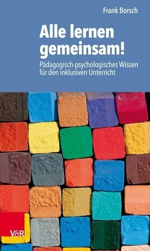 Alle lernen gemeinsam!: Pädagogisch-psychologisches Wissen für den inklusiven Unterricht Alle lernen gemeinsam!: Pädagogisch-psychologisches Wissen für den inklusiven Unterricht