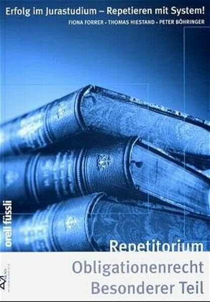 Repetitorium Obligationenrecht, Besonderer Teil (f. d. Schweiz) (Erfolg im Jurastudium / Repetieren mit System!) Repetitorium Obligationenrecht, Besonderer Teil (f. d. Schweiz) (Erfolg im Jurastudium / Repetieren mit System!)