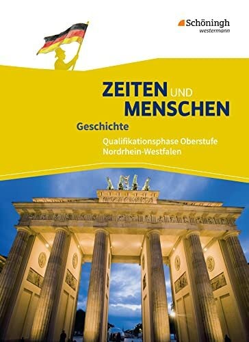 Zeiten und Menschen - Geschichtswerk für die gymnasiale Oberstufe in Nordrhein-Westfalen u.a. - Ausgabe 2014: Schulbuch 2 Qualifikationsphase Zeiten und Menschen - Geschichtswerk für die gymnasiale Oberstufe in Nordrhein-Westfalen u.a. - Ausgabe 2014: Schulbuch 2 Qualifikationsphase