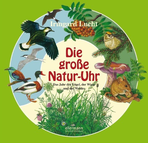 Die große Natur-Uhr. Das Jahr der Vögel, der Wiese und des Waldes