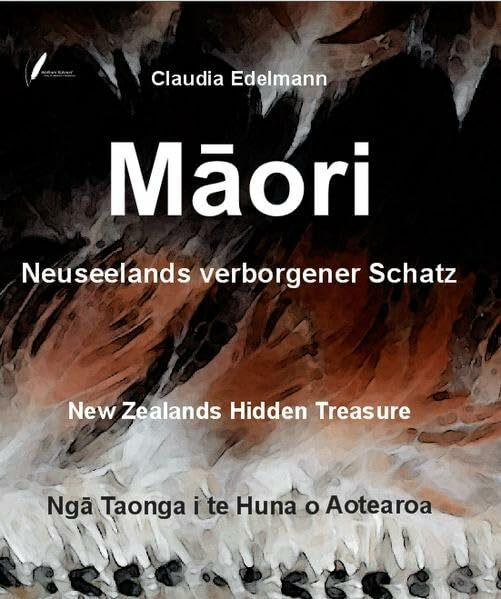 Maori - Neuseelands verborgener Schatz: Maori - Nga Taonga i te Huna o Aotearoa Maori - New Zealands hidden treasure