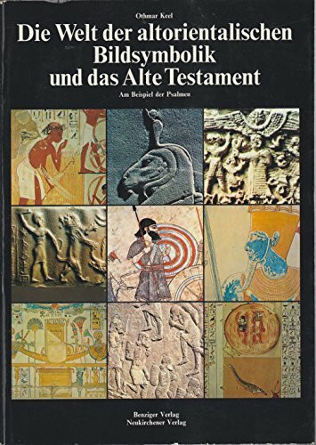 Die Welt der altorientalischen Bildsymbolik und das Alte Testament. Am Beispiel der Psalmen