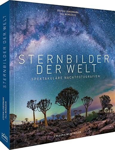 Bildband – Sternbilder: Die Magie des Nachthimmels in spektakulären Nachtfotografien. Inkl. Profi-Tipps zur Astrofotografie: Sternenhimmel nachts fotografieren.