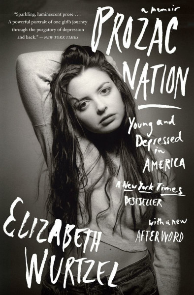 Prozac Nation: Young and Depressed in America: Young and Depressed in America – A Landmark Mental Health Memoir of the 90s Era