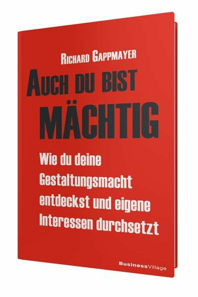 Auch du bist mächtig: Wie du deine Gestaltungsmacht entdeckst und eigene Interessen durchsetzt