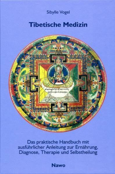 Tibetische Medizin: Das praktisches Handbuch mit ausführlicher Anleitung zur Einübung, Diagnose, Therapie und Selbstheilung