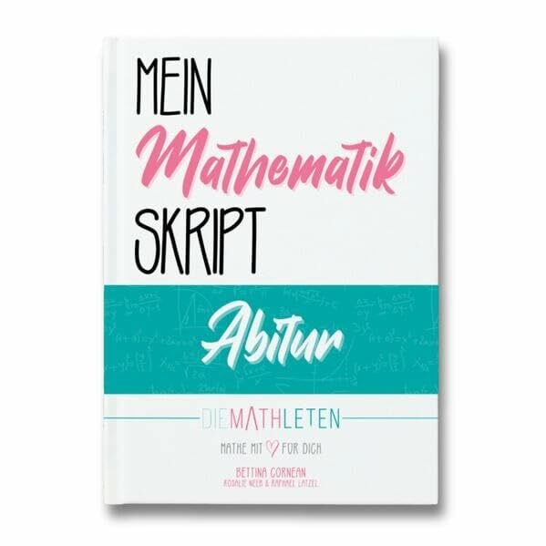 DIE MATHLETEN Mein Mathematik Skript - Abitur - Leistungskurs, erhöht (LK-E)