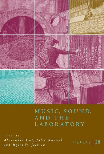 Music, Sound, and the Laboratory from 1750-1980 (Osiris 2nd Series, 28, Band 28)