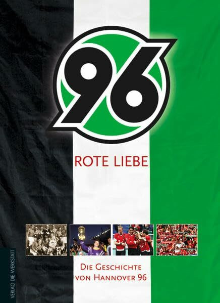 Rote Liebe: Die Geschichte von Hannover 96