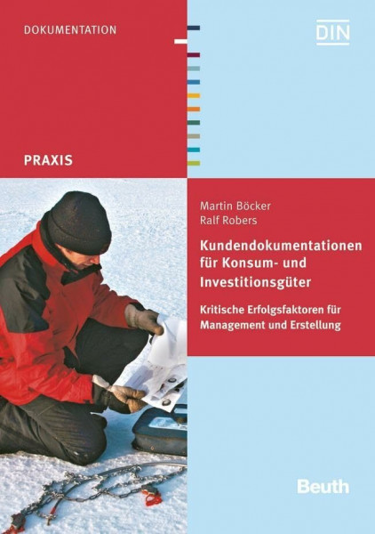 Kundendokumentationen für Konsum- und Investitionsgüter: Kritische Erfolgsfaktoren für Management und Erstellung (DIN Media Praxis)