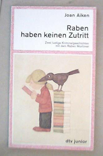 Raben haben keinen Zutritt: Zwei lustige Kriminalgeschichten mit dem Raben Mortimer (dtv junior)