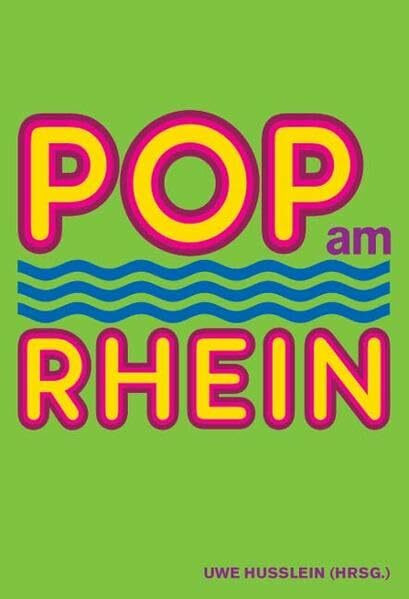 Pop am Rhein: Katalogbuch zur gleichnamigen Ausstellung im Kölnischen Stadtmuseum, 2007/2008