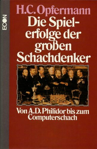 Die Spielerfolge der großen Schachdenker. Von A. D. Philidor bis zum Computerschach