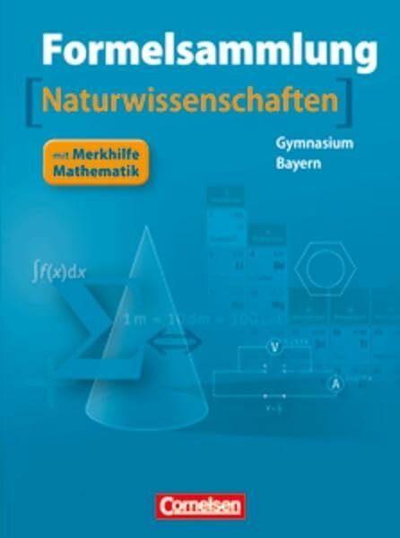 Formelsammlungen Sekundarstufe I und II - Bayern: 8.-12. Jahrgangsstufe - Mathematik - Naturwissenschaften: Formelsammlung mit Merkhilfe: Mathematik - ... Jahrgangsstufe. Mit Merkhilfe Mathematik