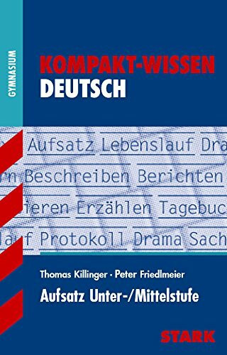 STARK Kompakt-Wissen Gymnasium - Deutsch Aufsatz Unter-/Mittelstufe (Wissen-KOMPAKT / Auf einen Blick!)