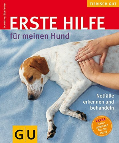Erste Hilfe für meinen Hund: Notfälle erkennen und behandeln (GU Tierisch gut)