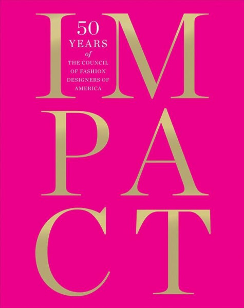 Impact: 50 Years of the Cfda: 50 Years of the Council of Fashion Designers in America