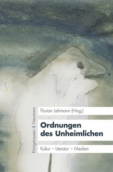 Ordnungen des Unheimlichen: Kultur - Literatur - Medien (KONNEX, Studien im Schnittbereich von Literatur, Kultur und Natur, Band 15)