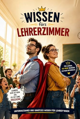 Wissen fürs Lehrerzimmer - Unterhaltsames und unnützes Wissen für Lehrerinnen und Lehrer: Schulwissen| Lustiges Geschenk für Lehrer, Referendare und ... | Humorvolle Fakten, Schulalltag, Lehrerhumor