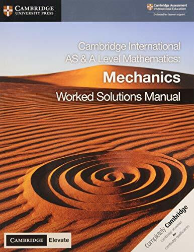 Cambridge International AS and A Level Mathematics Mechanics Worked Solutions Manual with Cambridge Elevate Edition