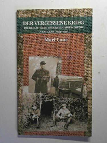 Der vergessene Krieg. Die bewaffnete Widerstandsbewegung in Estland 1944-1956.