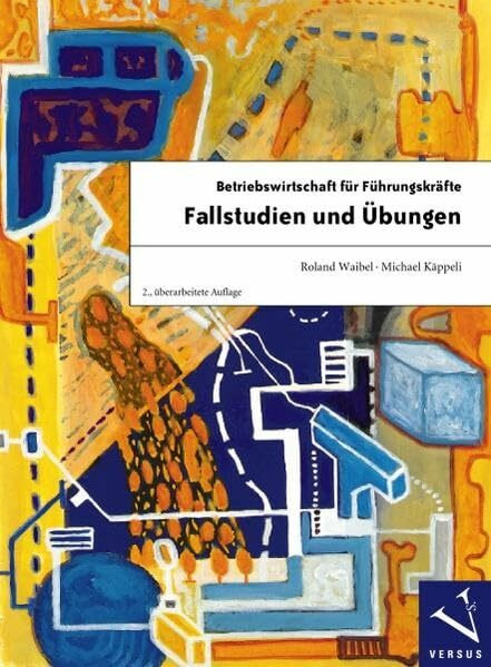 Betriebswirtschaft für Führungskräfte: Fallstudien und Übungen