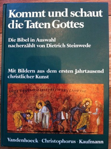 Kommt und schaut die Taten Gottes: Die Bibel in Auswahl. Mit Bildern aus dem ersten Jahrtausend christlicher Kunst