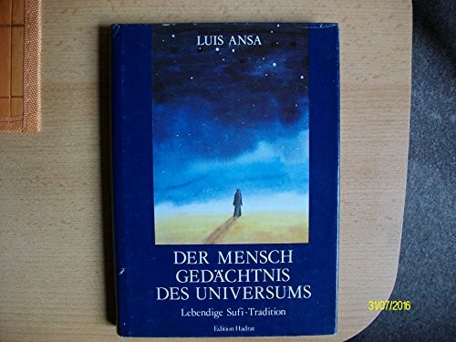 Der Mensch. Gedächtnis des Universums. Lebendige Sufi- Tradition