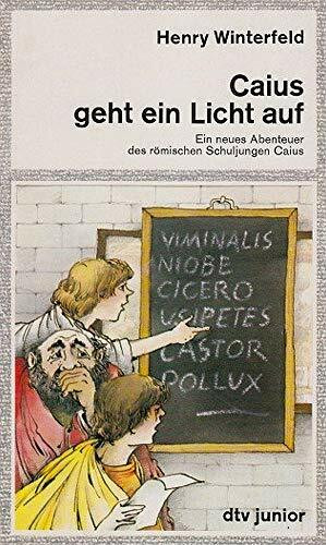 CAIUS GEHT EIN LICHT AUF: Ein neues Abenteuer des römischen Schuljungen Caius (dtv junior)