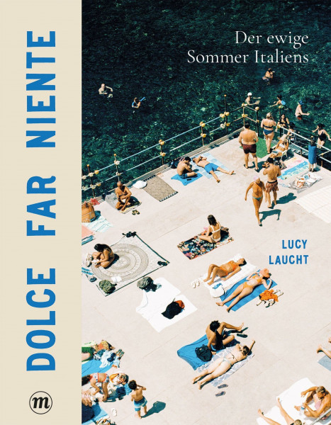 Dolce far niente: Der ewige Sommer Italiens