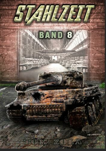 STAHLZEIT Band 8: "Die Bombe" – Der andere 2. Weltkrieg (Stahlzeit - Alternativweltgeschichte über einen anderen 2. Weltkrieg, Band 8)