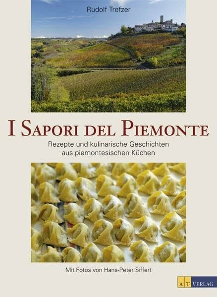 I sapori del Piemonte: Rezepte und kulinarische Geschichten aus piemontesischen Küchen