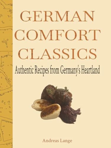 German Comfort Classics: Authentic Recipes from Germany’s Heartland