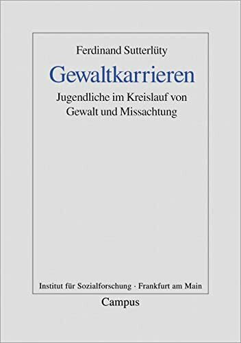 Gewaltkarrieren: Jugendliche im Kreislauf von Gewalt und Missachtung (Frankfurter Beiträge zur Soziologie und Sozialphilosophie)