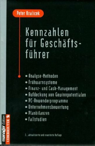 Kennzahlen für Geschäftsführer: Analyse-Methoden - Frühwarnsysteme - Finanz- und Cash-Management - Aufdeckung von Gewinnpotentialen - PC-Anwenderprogramme - Unternehmensbewertung - Planbilanzen