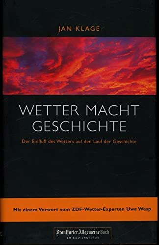 Wetter macht Geschichte. Der Einfluss des Wetters auf den Lauf der Geschichte.