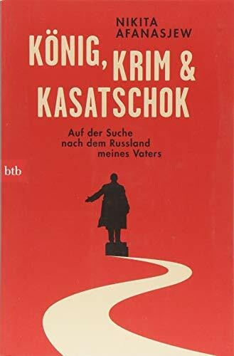 König, Krim und Kasatschok: Auf der Suche nach dem Russland meines Vaters