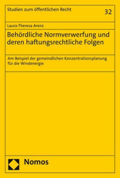Behördliche Normverwerfung und deren haftungsrechtliche Folgen: Am Beispiel der gemeindlichen Konzentrationsplanung für die Windenergie (Studien zum öffentlichen Recht)