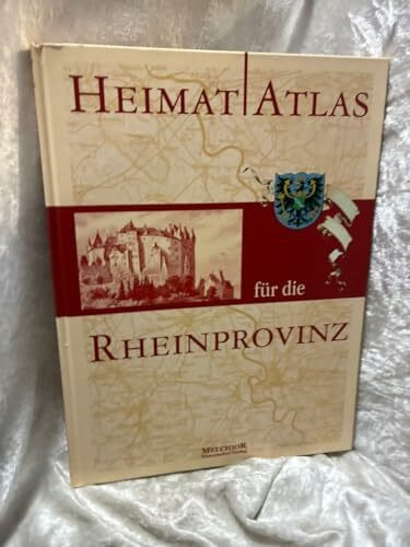 Heimatatlas der Rheinprovinz: Ergänzt mit einer Landeskunde und historischen Bildern