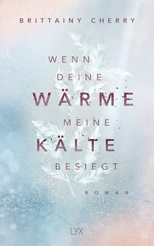 Wenn deine Wärme meine Kälte besiegt: Von der SPIEGEL-Bestseller- und TIKTOK-Hype-Autorin von WIE DIE RUHE VOR DEM STURM (Coldest Winter, Band 1)