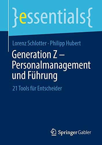 Generation Z – Personalmanagement und Führung: 21 Tools für Entscheider (essentials)