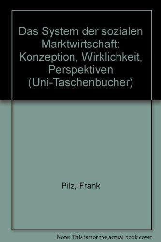Das System der sozialen Marktwirtschaft. Konzeption, Wirklichkeit, Perspektiven.