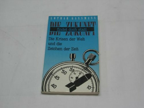 Die Zukunft findet trotzdem statt. Die Krisen der Welt und die Zeichen der Zeit